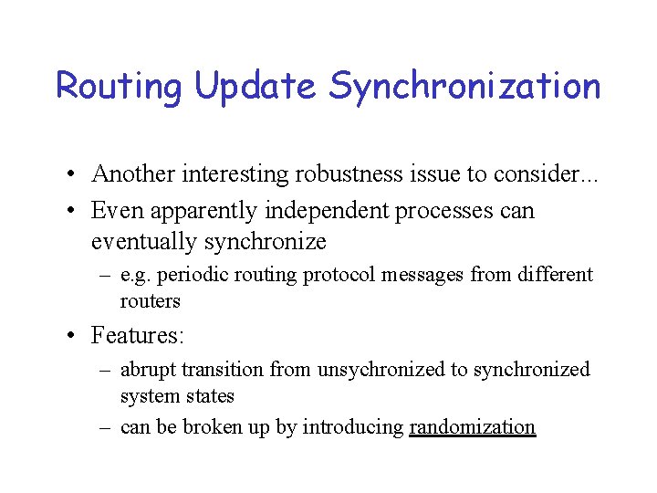 Routing Update Synchronization • Another interesting robustness issue to consider. . . • Even
