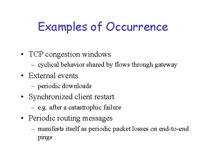 Examples of Occurrence • TCP congestion windows – cyclical behavior shared by flows through