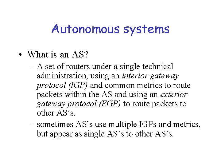 Autonomous systems • What is an AS? – A set of routers under a