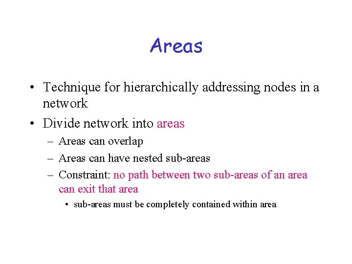 Areas • Technique for hierarchically addressing nodes in a network • Divide network into