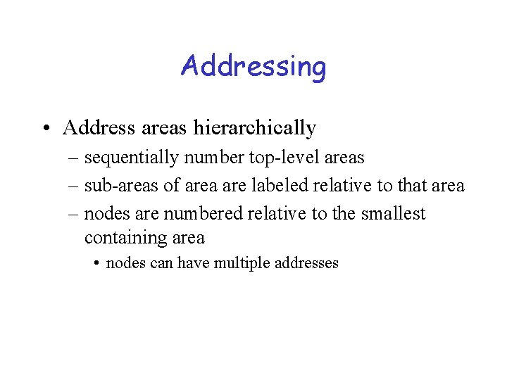 Addressing • Address areas hierarchically – sequentially number top-level areas – sub-areas of area