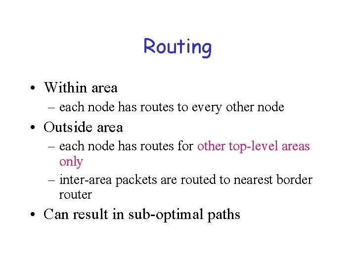 Routing • Within area – each node has routes to every other node •