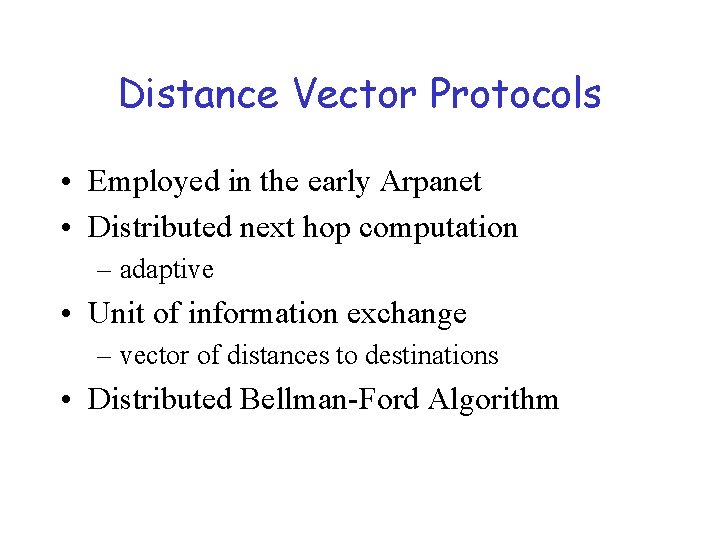 Distance Vector Protocols • Employed in the early Arpanet • Distributed next hop computation