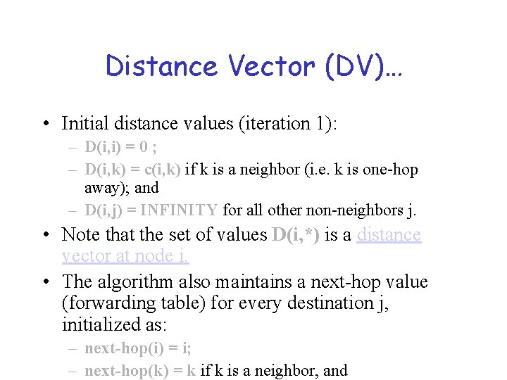 Distance Vector (DV)… • Initial distance values (iteration 1): – D(i, i) = 0