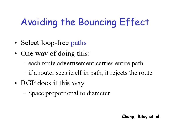 Avoiding the Bouncing Effect • Select loop-free paths • One way of doing this: