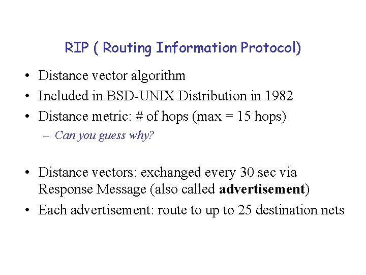 RIP ( Routing Information Protocol) • Distance vector algorithm • Included in BSD-UNIX Distribution