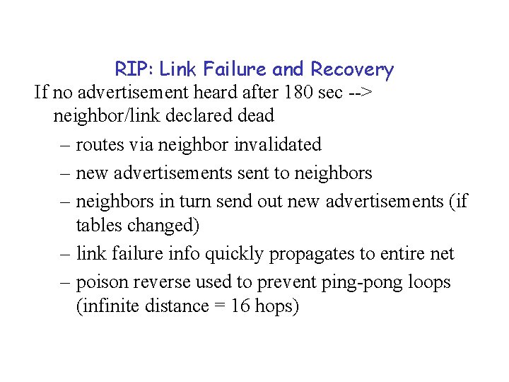 RIP: Link Failure and Recovery If no advertisement heard after 180 sec --> neighbor/link