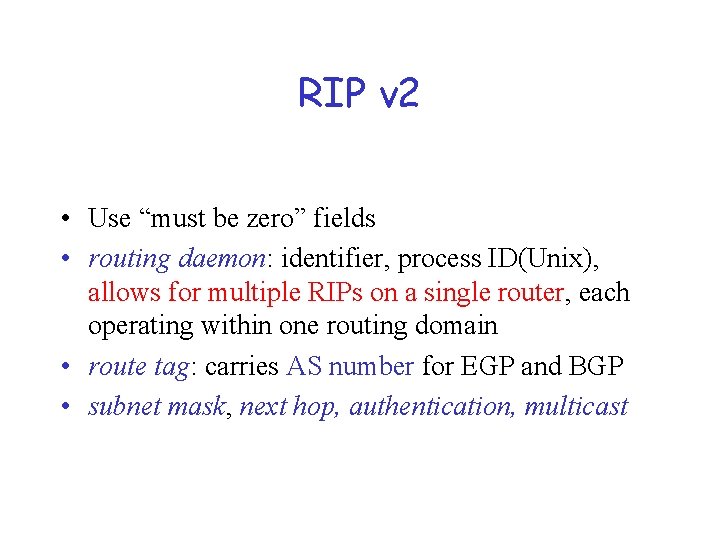 RIP v 2 • Use “must be zero” fields • routing daemon: identifier, process