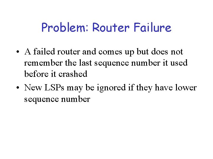 Problem: Router Failure • A failed router and comes up but does not remember