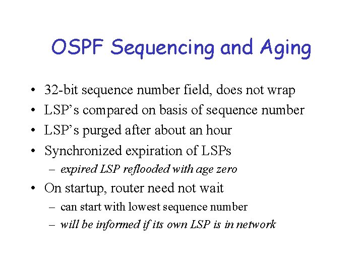 OSPF Sequencing and Aging • • 32 -bit sequence number field, does not wrap