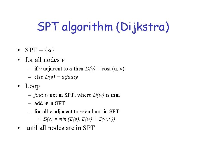 SPT algorithm (Dijkstra) • SPT = {a} • for all nodes v – if