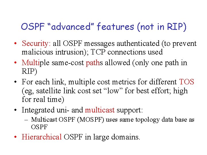 OSPF “advanced” features (not in RIP) • Security: all OSPF messages authenticated (to prevent