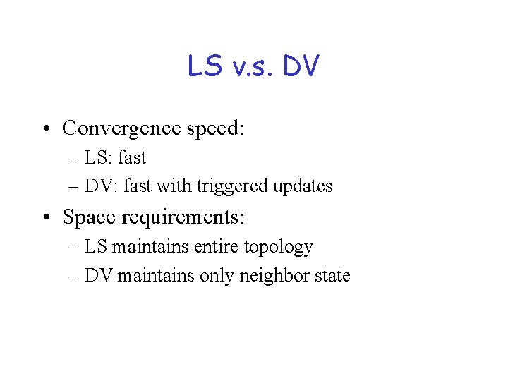 LS v. s. DV • Convergence speed: – LS: fast – DV: fast with