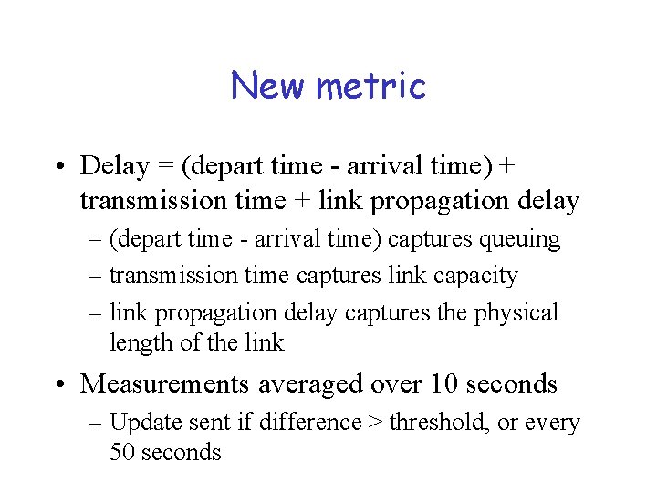 New metric • Delay = (depart time - arrival time) + transmission time +