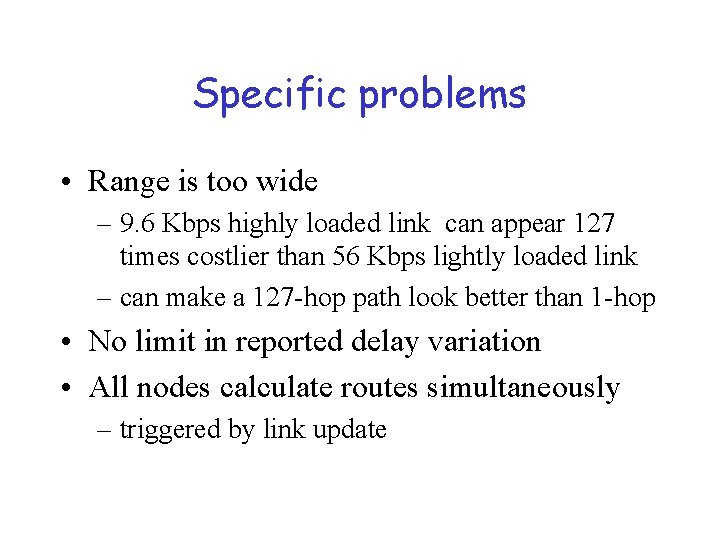 Specific problems • Range is too wide – 9. 6 Kbps highly loaded link