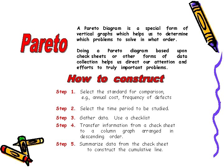 A Pareto Diagram is a special form of vertical graphs which helps us to A Pareto Diagram is a special form of vertical graphs which helps us to