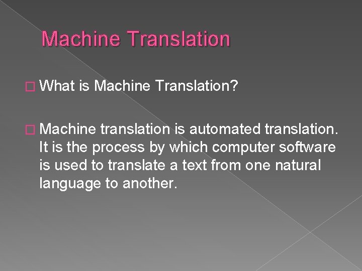 Machine Translation � What is Machine Translation? � Machine translation is automated translation. It