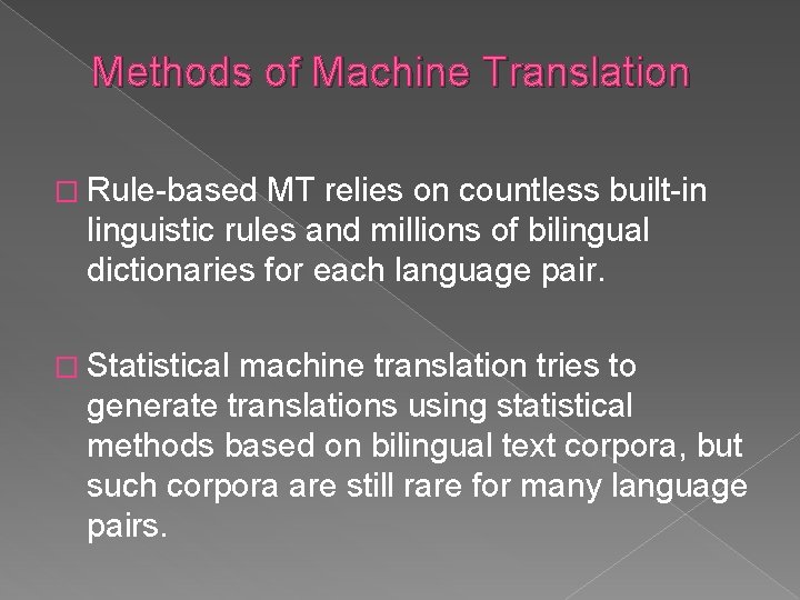 Methods of Machine Translation � Rule-based MT relies on countless built-in linguistic rules and