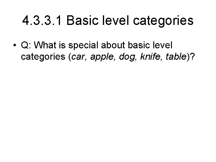 4. 3. 3. 1 Basic level categories • Q: What is special about basic