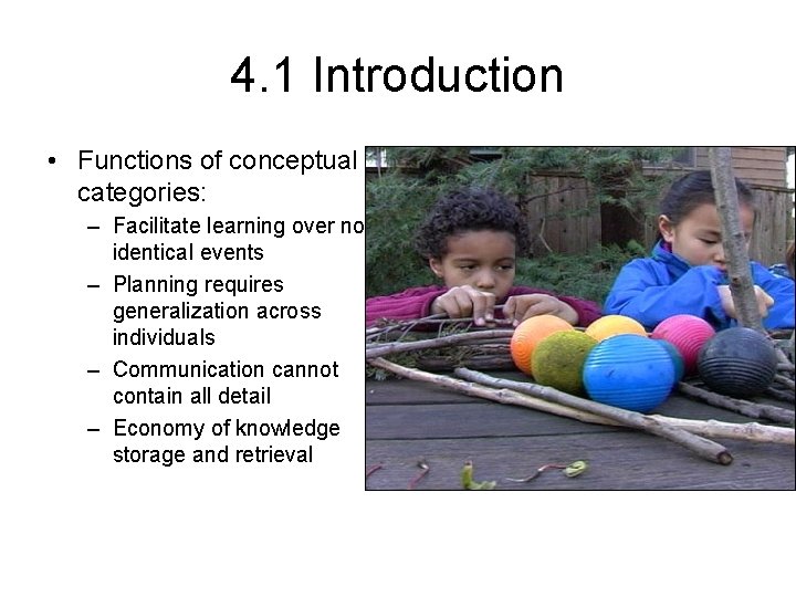 4. 1 Introduction • Functions of conceptual categories: – Facilitate learning over nonidentical events