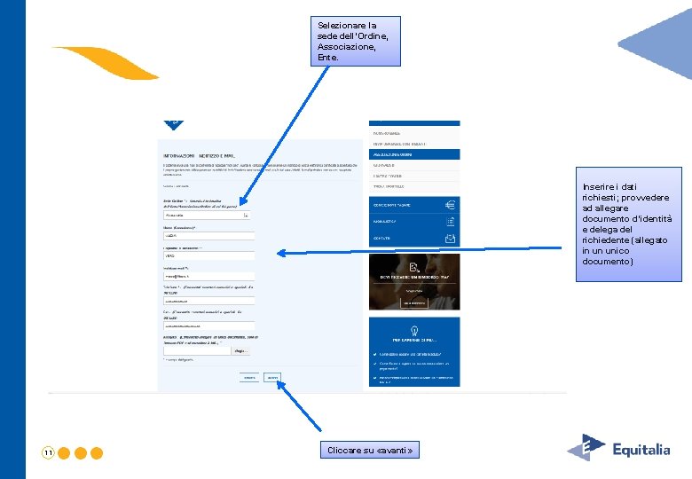 Selezionare la sede dell’Ordine, Associazione, Ente. Inserire i dati richiesti; provvedere ad allegare documento