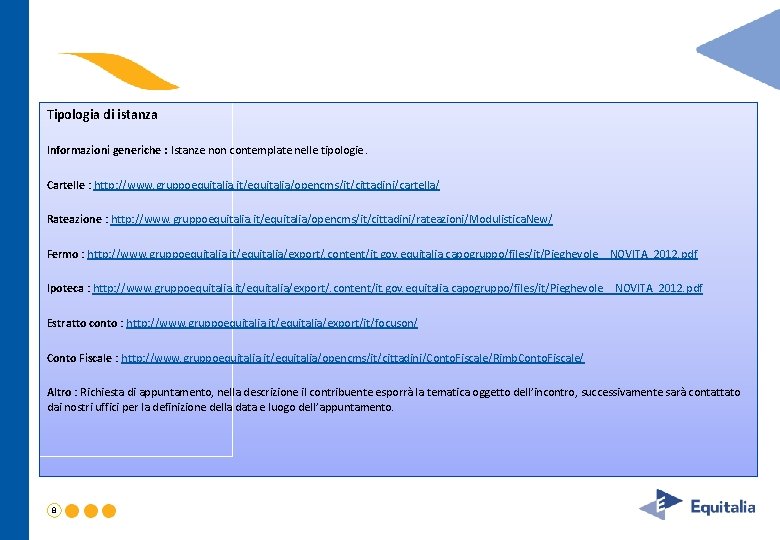 Tipologia di istanza Informazioni generiche : Istanze non contemplate nelle tipologie. Cartelle : http: