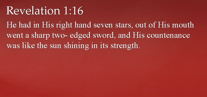 Revelation 1: 16 He had in His right hand seven stars, out of His
