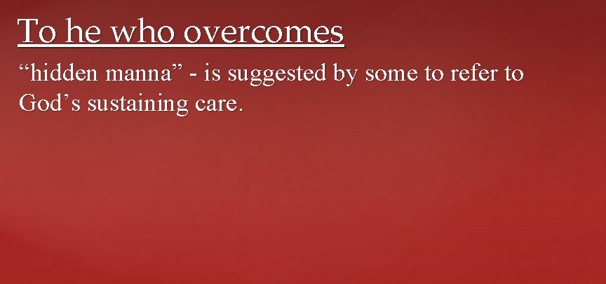 To he who overcomes “hidden manna” - is suggested by some to refer to