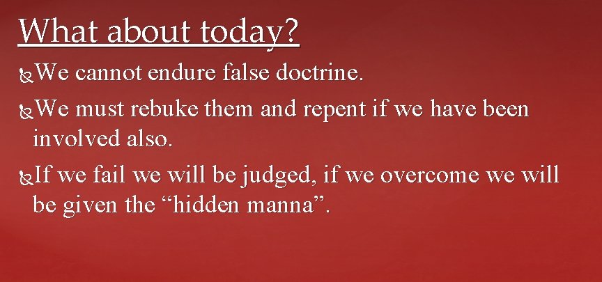What about today? We cannot endure false doctrine. We must rebuke them and repent