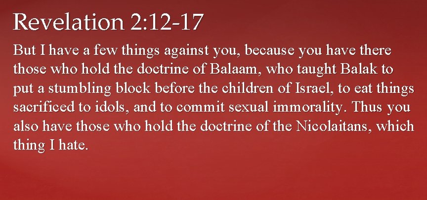 Revelation 2: 12 -17 But I have a few things against you, because you