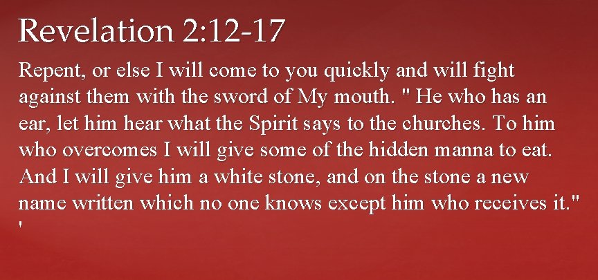 Revelation 2: 12 -17 Repent, or else I will come to you quickly and