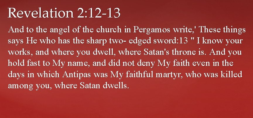 Revelation 2: 12 -13 And to the angel of the church in Pergamos write,