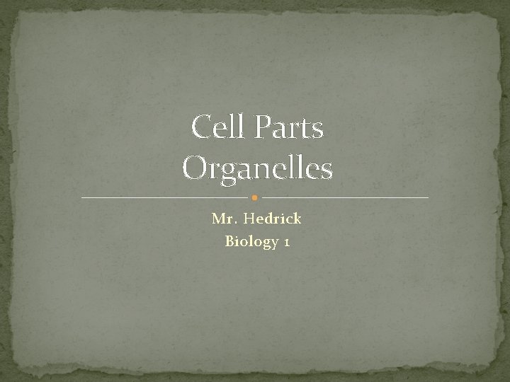 Cell Parts Organelles Mr. Hedrick Biology 1 