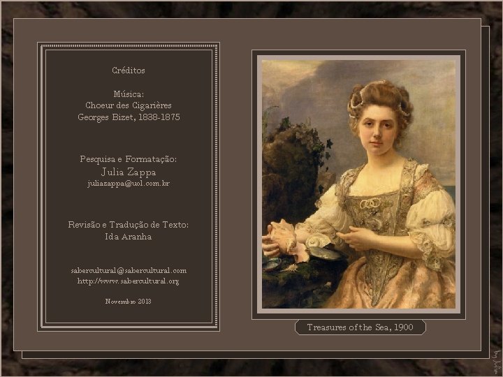 Créditos Música: Choeur des Cigarières Georges Bizet, 1838 -1875 Pesquisa e Formatação: Julia Zappa