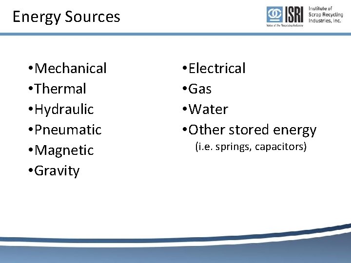 Energy Sources • Mechanical • Thermal • Hydraulic • Pneumatic • Magnetic • Gravity Energy Sources • Mechanical • Thermal • Hydraulic • Pneumatic • Magnetic • Gravity