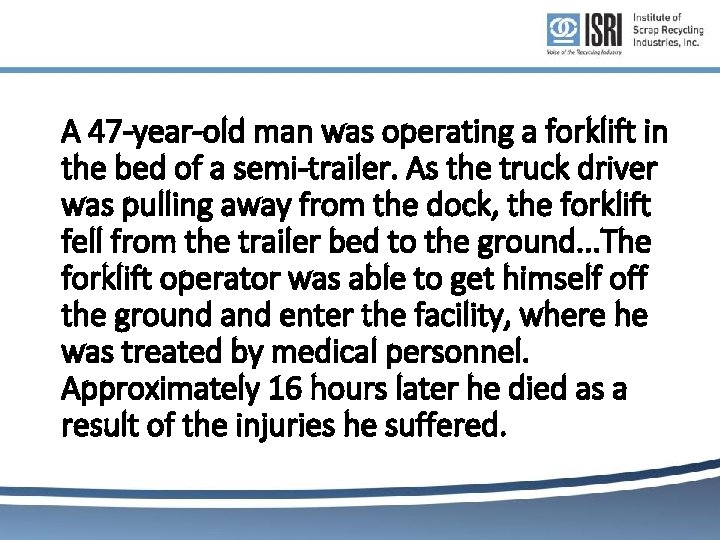 A 47 -year-old man was operating a forklift in the bed of a semi-trailer. A 47 -year-old man was operating a forklift in the bed of a semi-trailer.