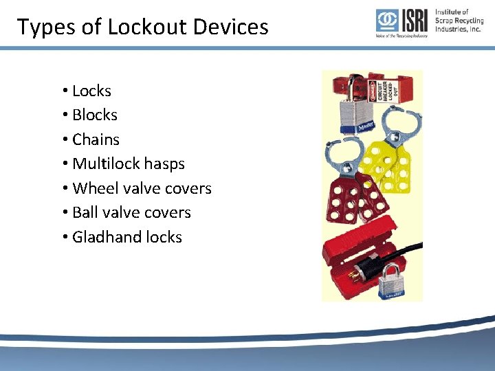 Types of Lockout Devices • Locks • Blocks • Chains • Multilock hasps • Types of Lockout Devices • Locks • Blocks • Chains • Multilock hasps •