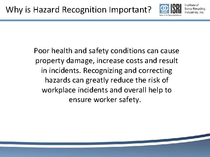Why is Hazard Recognition Important? Poor health and safety conditions can cause property damage, Why is Hazard Recognition Important? Poor health and safety conditions can cause property damage,