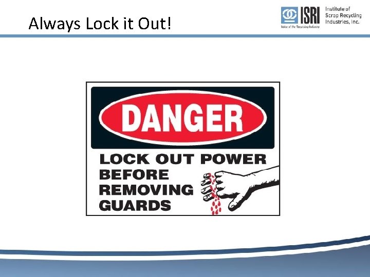 Always Lock it Out! Always Lock it Out!