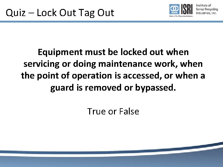 Quiz – Lock Out Tag Out Equipment must be locked out when servicing or Quiz – Lock Out Tag Out Equipment must be locked out when servicing or