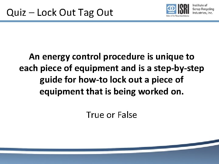 Quiz – Lock Out Tag Out An energy control procedure is unique to each Quiz – Lock Out Tag Out An energy control procedure is unique to each