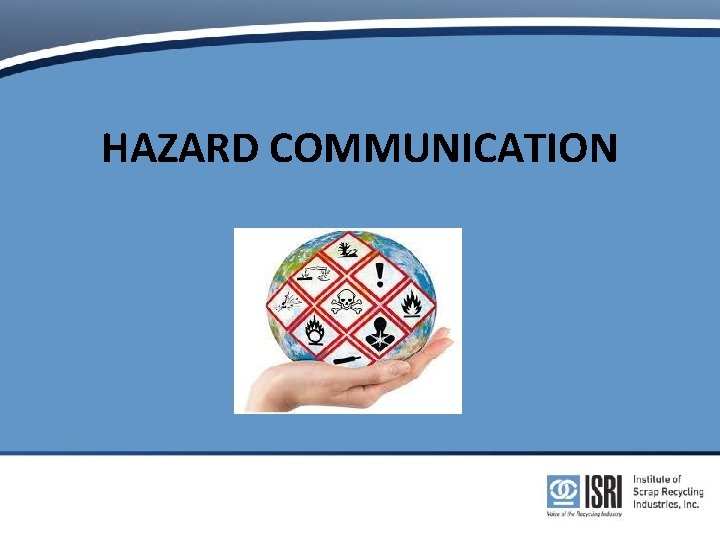 HAZARD COMMUNICATION HAZARD COMMUNICATION
