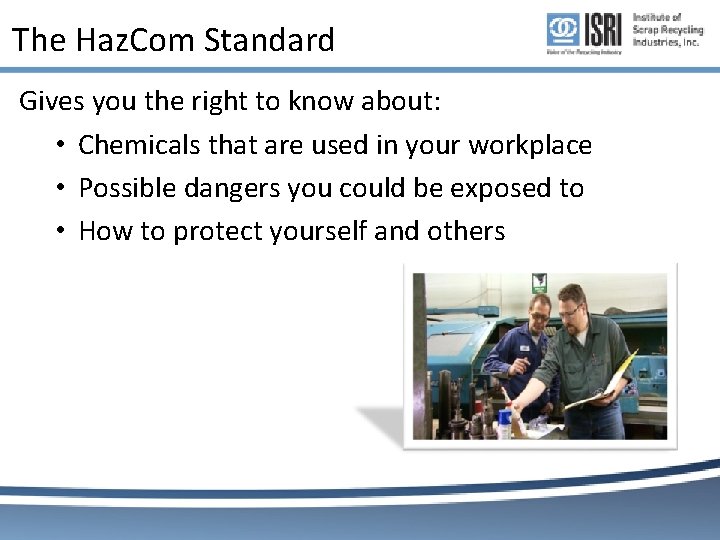 The Haz. Com Standard Gives you the right to know about: • Chemicals that The Haz. Com Standard Gives you the right to know about: • Chemicals that
