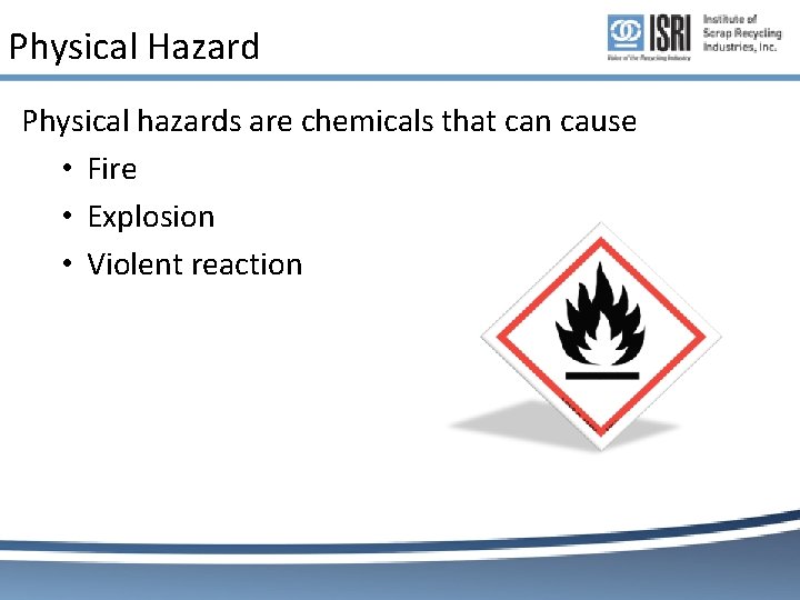Physical Hazard Physical hazards are chemicals that can cause • Fire • Explosion • Physical Hazard Physical hazards are chemicals that can cause • Fire • Explosion •