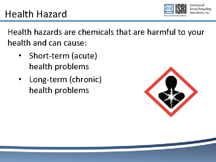 Health Hazard Health hazards are chemicals that are harmful to your health and can Health Hazard Health hazards are chemicals that are harmful to your health and can