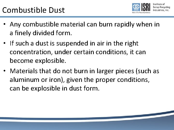 Combustible Dust • Any combustible material can burn rapidly when in a finely divided Combustible Dust • Any combustible material can burn rapidly when in a finely divided