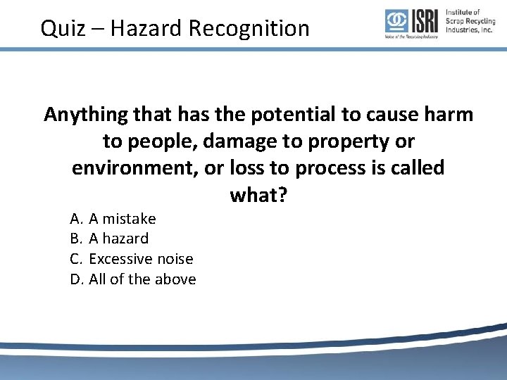 Quiz – Hazard Recognition Anything that has the potential to cause harm to people, Quiz – Hazard Recognition Anything that has the potential to cause harm to people,