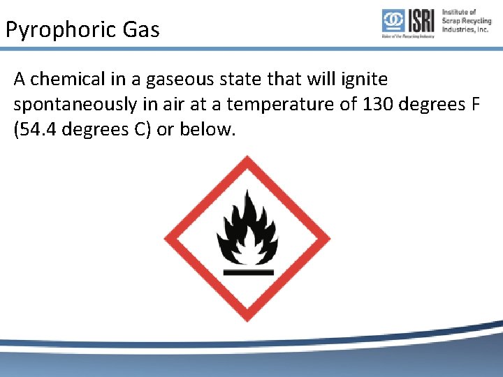 Pyrophoric Gas A chemical in a gaseous state that will ignite spontaneously in air Pyrophoric Gas A chemical in a gaseous state that will ignite spontaneously in air