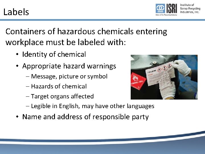 Labels Containers of hazardous chemicals entering workplace must be labeled with: • Identity of Labels Containers of hazardous chemicals entering workplace must be labeled with: • Identity of
