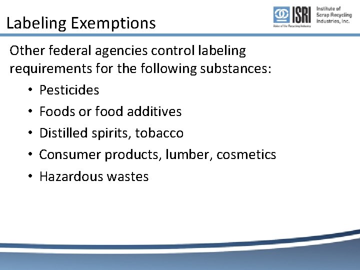 Labeling Exemptions Other federal agencies control labeling requirements for the following substances: • Pesticides Labeling Exemptions Other federal agencies control labeling requirements for the following substances: • Pesticides